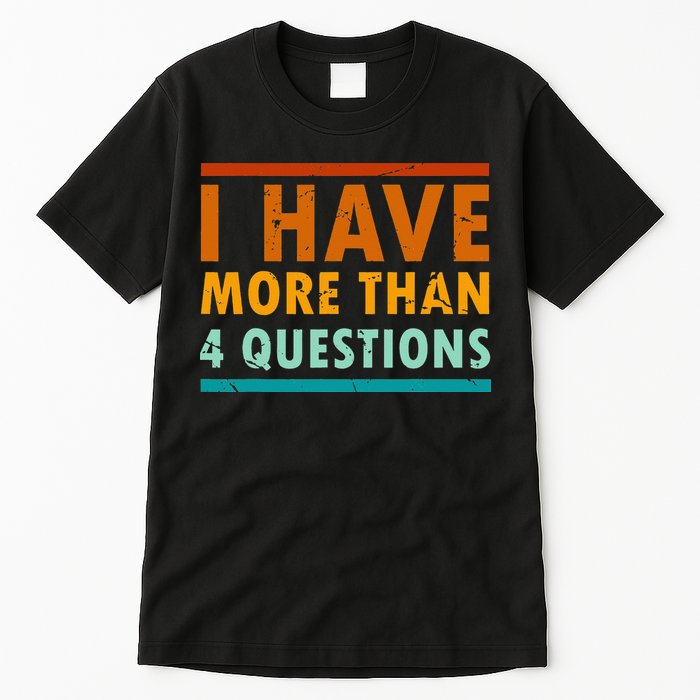 Funny I Have More Than Four Questions Passover Tall T-Shirt