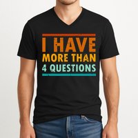 Funny I Have More Than Four Questions Passover V-Neck T-Shirt