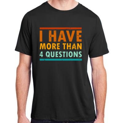 Funny I Have More Than Four Questions Passover Adult ChromaSoft Performance T-Shirt