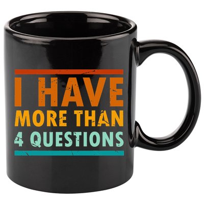 Funny I Have More Than Four Questions Passover 11oz C Handle Ceramic Mug