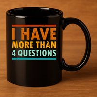 Funny I Have More Than Four Questions Passover 11oz C Handle Ceramic Mug