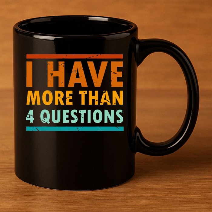 Funny I Have More Than Four Questions Passover 11oz C Handle Ceramic Mug