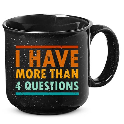 Funny I Have More Than Four Questions Passover 15oz Campfire Ceramic Mug