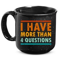 Funny I Have More Than Four Questions Passover 15oz Campfire Ceramic Mug