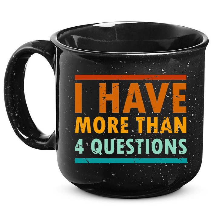 Funny I Have More Than Four Questions Passover 15oz Campfire Ceramic Mug