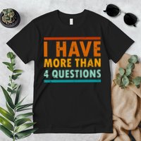 Funny I Have More Than Four Questions Passover Premium T-Shirt