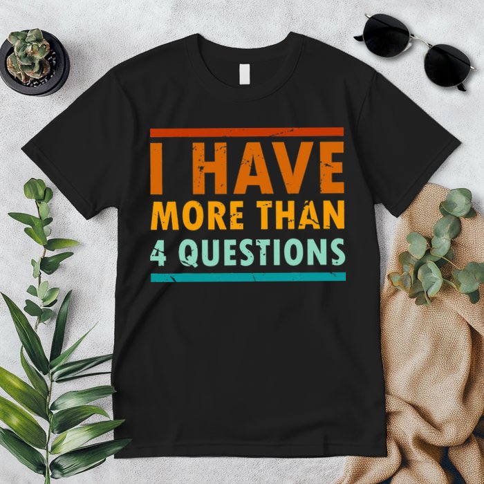 Funny I Have More Than Four Questions Passover Premium T-Shirt