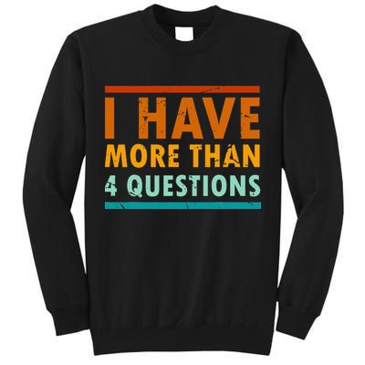 Funny I Have More Than Four Questions Passover Tall Sweatshirt