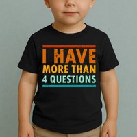 Funny I Have More Than Four Questions Passover Toddler T-Shirt