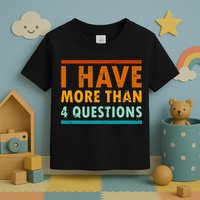 Funny I Have More Than Four Questions Passover Toddler T-Shirt