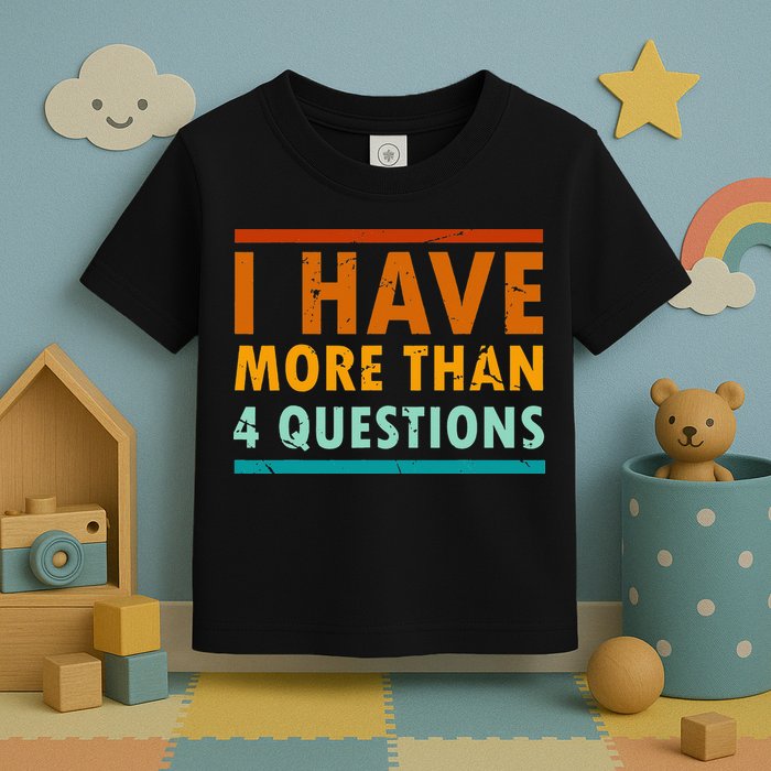 Funny I Have More Than Four Questions Passover Toddler T-Shirt