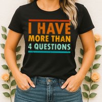 Funny I Have More Than Four Questions Passover Womens T-Shirt
