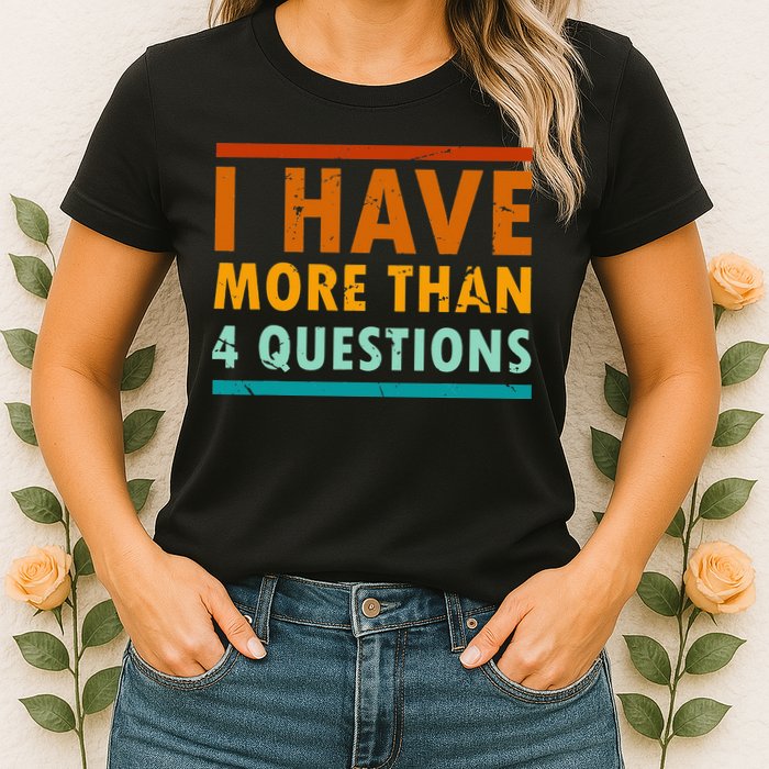 Funny I Have More Than Four Questions Passover Womens T-Shirt