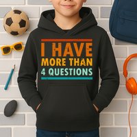 Funny I Have More Than Four Questions Passover Kids Hoodie
