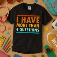 Funny I Have More Than Four Questions Passover Kids T-Shirt