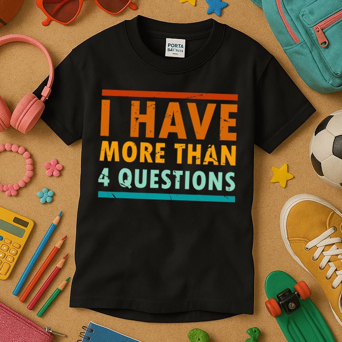 Funny I Have More Than Four Questions Passover Kids T-Shirt