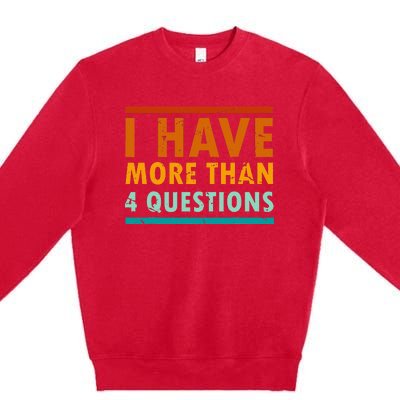 Funny I Have More Than Four Questions Passover Premium Crewneck Sweatshirt