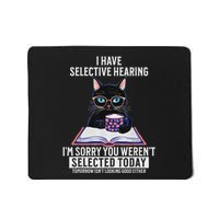 Funny I Have Selective Hearing You Werent Selected Cat Humor Mousepad