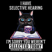 Funny I Have Selective Hearing You Werent Selected Cat Humor Mousepad