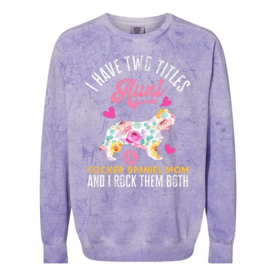 funny I Have Two Titles Aunt and Cocker Spaniel Mom Colorblast Crewneck Sweatshirt