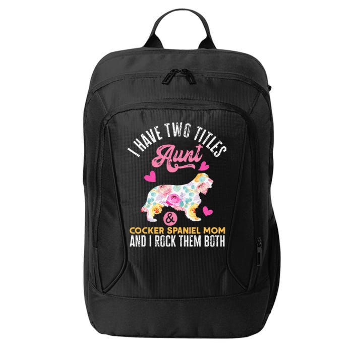 funny I Have Two Titles Aunt and Cocker Spaniel Mom City Backpack