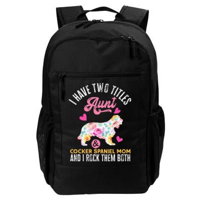 funny I Have Two Titles Aunt and Cocker Spaniel Mom Daily Commute Backpack