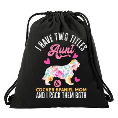 funny I Have Two Titles Aunt and Cocker Spaniel Mom Drawstring Bag