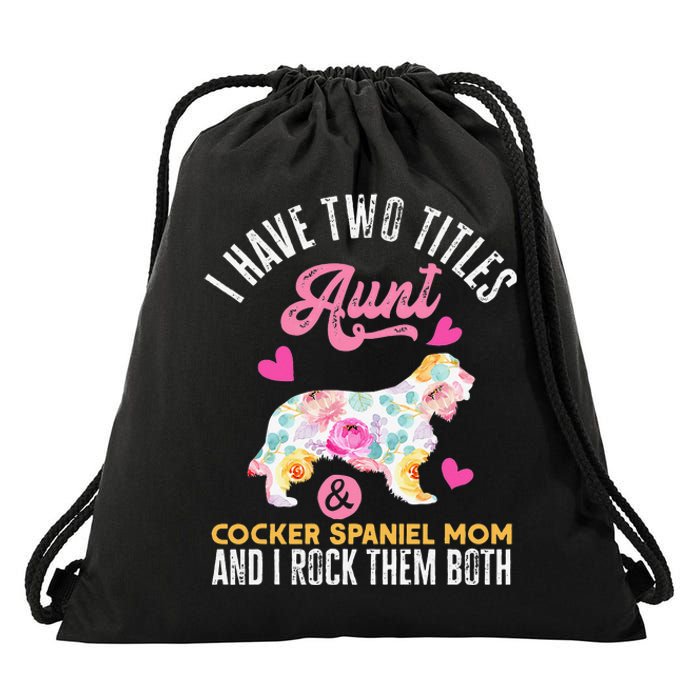 funny I Have Two Titles Aunt and Cocker Spaniel Mom Drawstring Bag