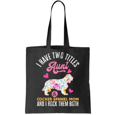 funny I Have Two Titles Aunt and Cocker Spaniel Mom Tote Bag