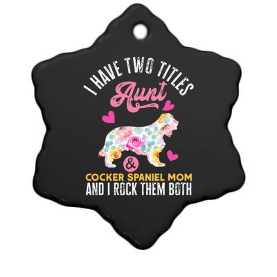 funny I Have Two Titles Aunt and Cocker Spaniel Mom Ceramic Star Ornament