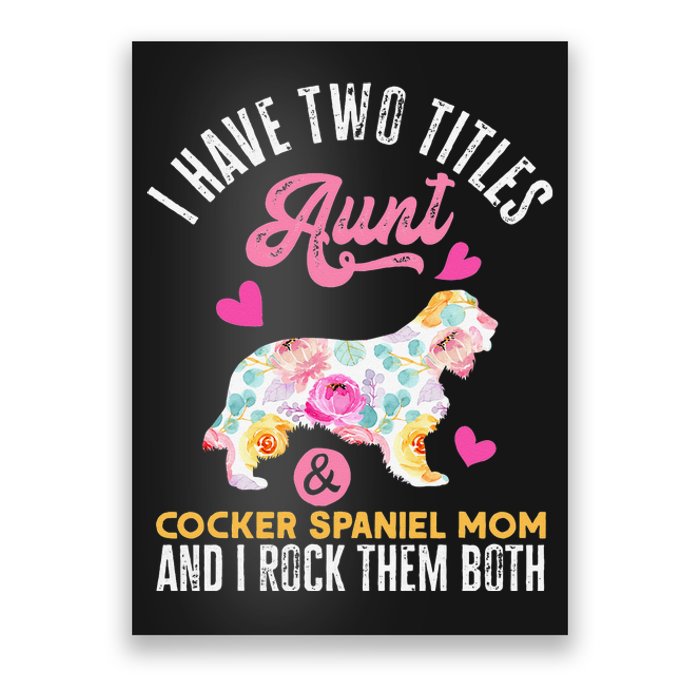 funny I Have Two Titles Aunt and Cocker Spaniel Mom Poster