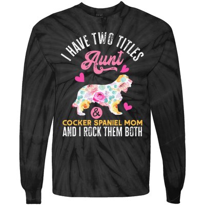 funny I Have Two Titles Aunt and Cocker Spaniel Mom Tie-Dye Long Sleeve Shirt