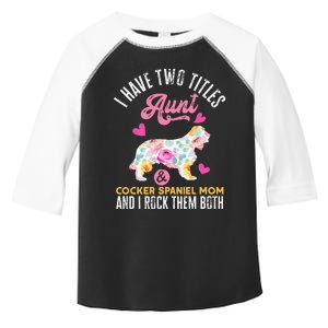 funny I Have Two Titles Aunt and Cocker Spaniel Mom Toddler Fine Jersey T-Shirt