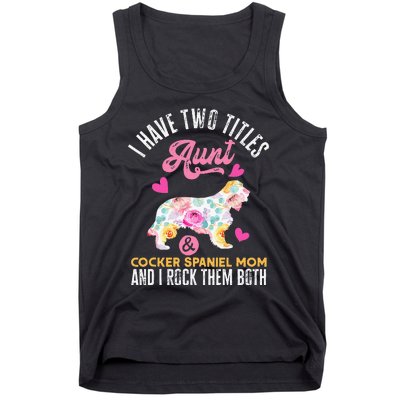 funny I Have Two Titles Aunt and Cocker Spaniel Mom Tank Top