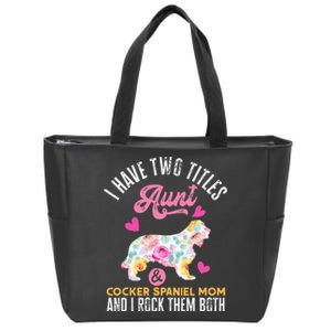 funny I Have Two Titles Aunt and Cocker Spaniel Mom Zip Tote Bag