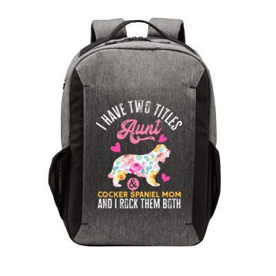 funny I Have Two Titles Aunt and Cocker Spaniel Mom Vector Backpack