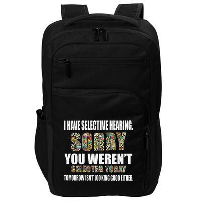 Funny I Have Selective Hearing You Werent Selected Today Impact Tech Backpack