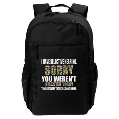 Funny I Have Selective Hearing You Werent Selected Today Daily Commute Backpack