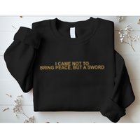 Fantasy Initiative I Came Not To Bring Peace But A Sword Sweatshirt