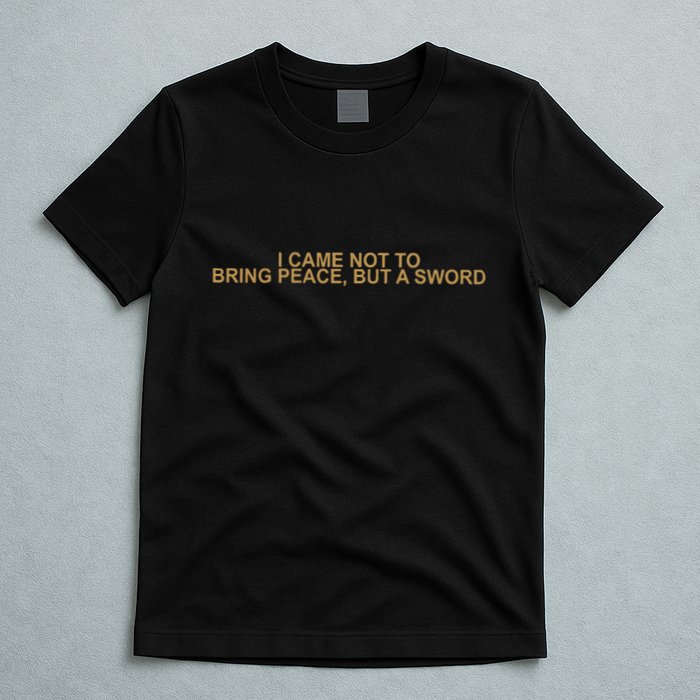 Fantasy Initiative I Came Not To Bring Peace But A Sword T-Shirt