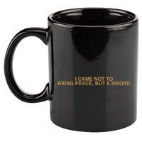 Fantasy Initiative I Came Not To Bring Peace But A Sword 11oz C Handle Ceramic Mug