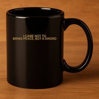 Fantasy Initiative I Came Not To Bring Peace But A Sword 11oz C Handle Ceramic Mug
