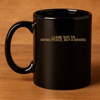 Fantasy Initiative I Came Not To Bring Peace But A Sword 11oz C Handle Ceramic Mug