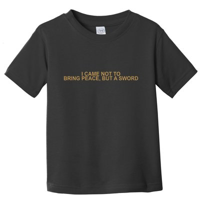 Fantasy Initiative I Came Not To Bring Peace But A Sword Toddler T-Shirt
