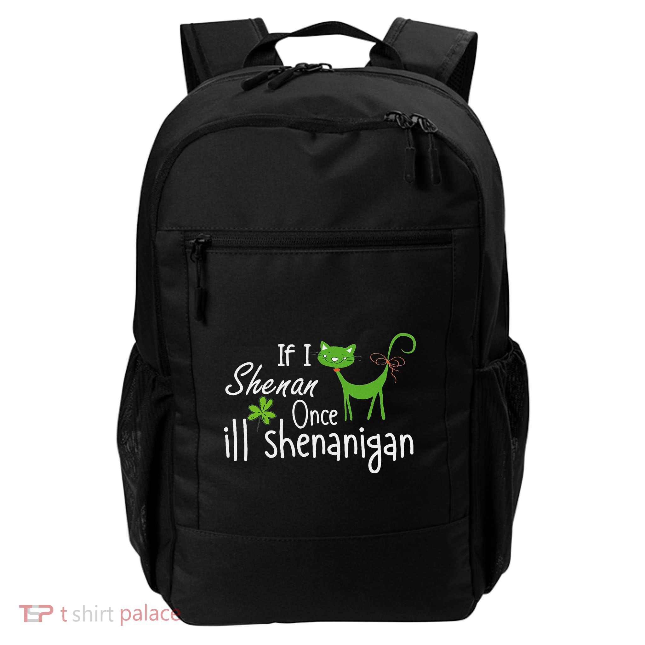 Funny If I Shenan Once I’Ll Shenanigan Quote St Patricks Day Daily Commute Backpack
