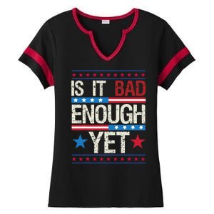 Funny Is It Bad Enough Yet Patriotic Political Statement Ladies Halftime Notch Neck Tee