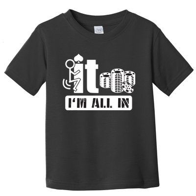 Fuck It I'm All In Casino Poker Chips Funny Card Player Gift Toddler T-Shirt