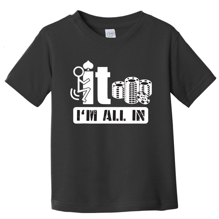 Fuck It I'm All In Casino Poker Chips Funny Card Player Gift Toddler T-Shirt