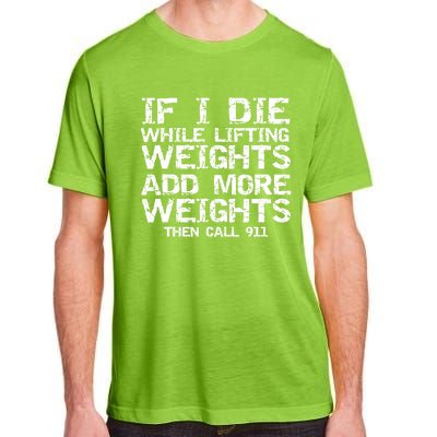 Funny If I Die While Lifting Weights Add More &Amp; Call 911 Funny Gift 7 Adult ChromaSoft Performance T-Shirt