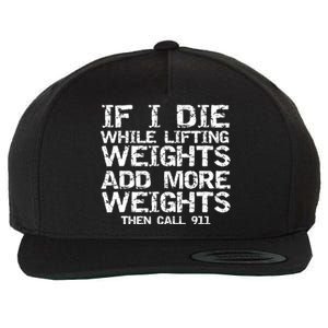 Funny If I Die While Lifting Weights Add More &Amp; Call 911 Funny Gift 7 Wool Snapback Cap